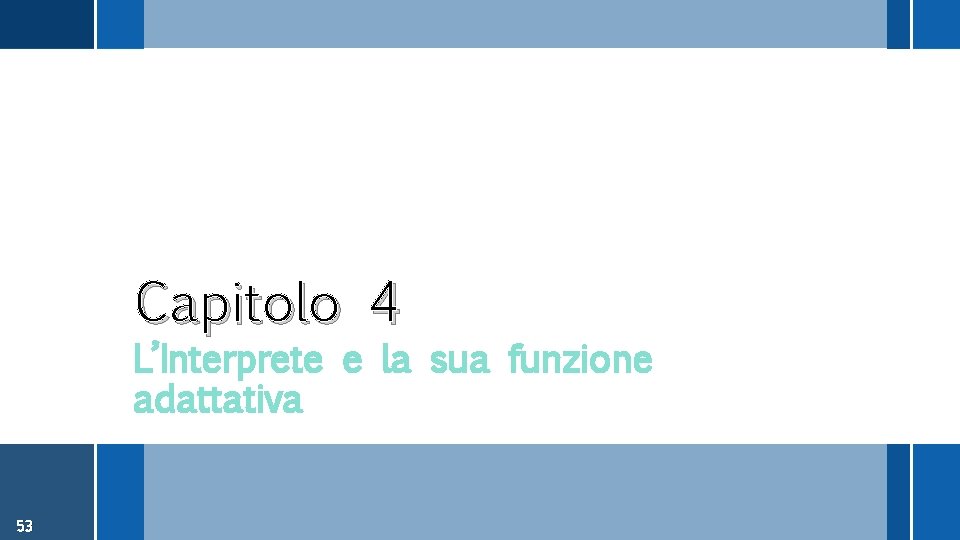 Capitolo 4 L’Interprete e la sua funzione adattativa 53 