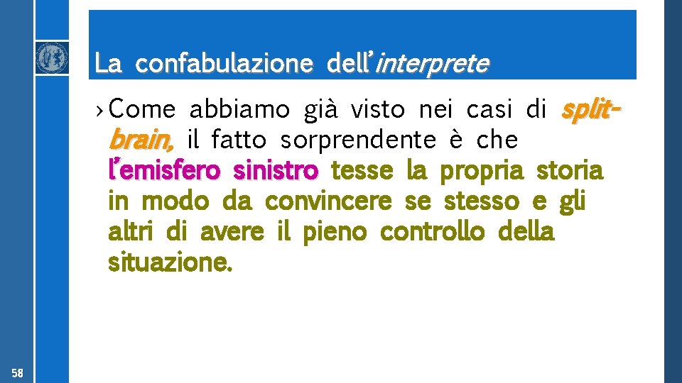 La confabulazione dell’interprete › Come abbiamo già visto nei casi di splitbrain, brain il