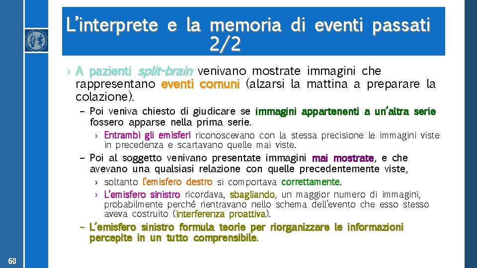 L’interprete e la memoria di eventi passati 2/2 › A pazienti split-brain venivano mostrate