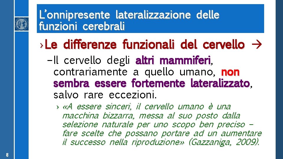 L’onnipresente lateralizzazione delle funzioni cerebrali › Le differenze funzionali del cervello – Il cervello