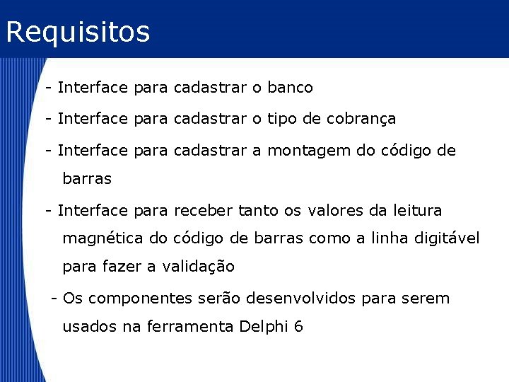 Requisitos - Interface para cadastrar o banco - Interface para cadastrar o tipo de