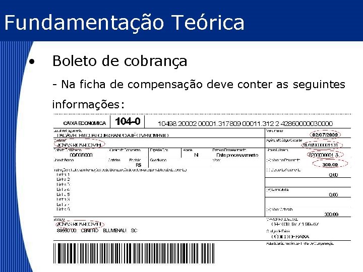 Fundamentação Teórica • Boleto de cobrança - Na ficha de compensação deve conter as