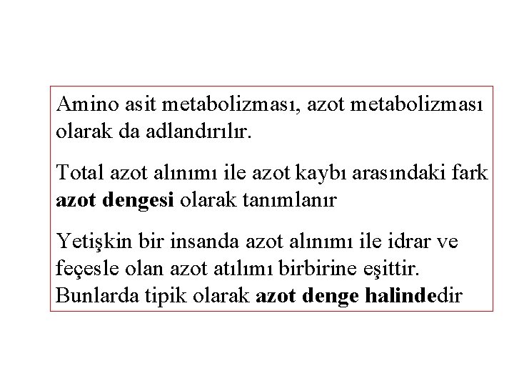 Amino asit metabolizması, azot metabolizması olarak da adlandırılır. Total azot alınımı ile azot kaybı