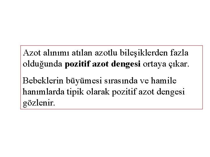 Azot alınımı atılan azotlu bileşiklerden fazla olduğunda pozitif azot dengesi ortaya çıkar. Bebeklerin büyümesi