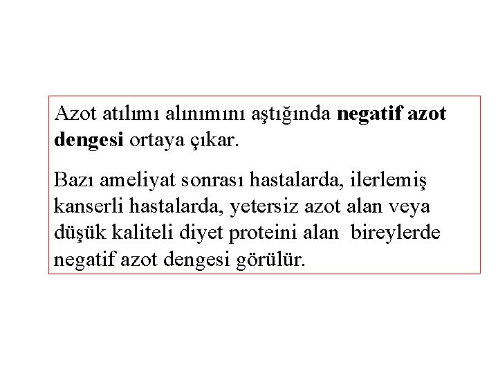 Azot atılımı alınımını aştığında negatif azot dengesi ortaya çıkar. Bazı ameliyat sonrası hastalarda, ilerlemiş