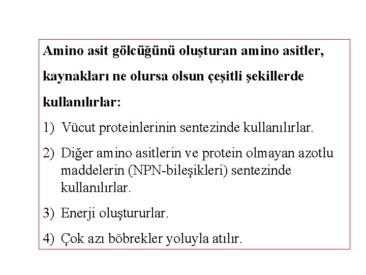 Amino asit gölcüğünü oluşturan amino asitler, kaynakları ne olursa olsun çeşitli şekillerde kullanılırlar: 1)