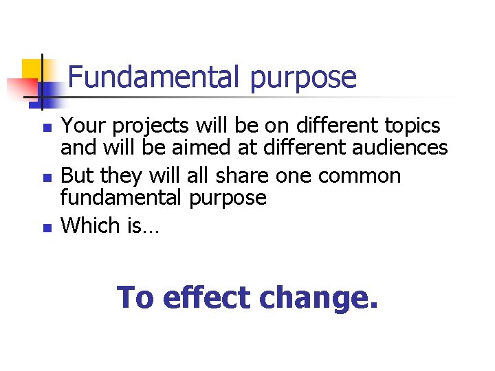 Fundamental purpose n n n Your projects will be on different topics and will