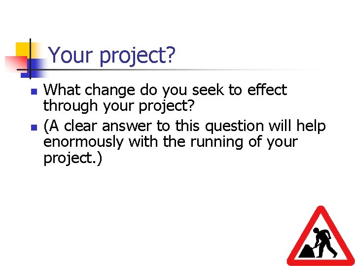 Your project? n n What change do you seek to effect through your project?