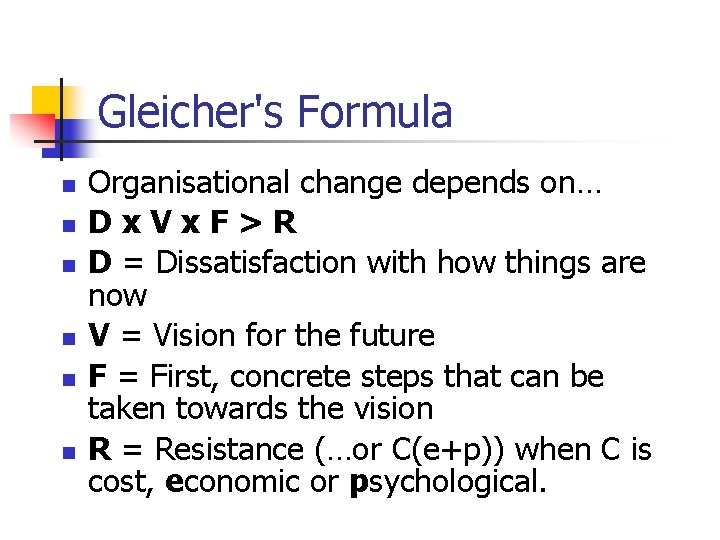 Gleicher's Formula n n n Organisational change depends on… Dx. Vx. F>R D =