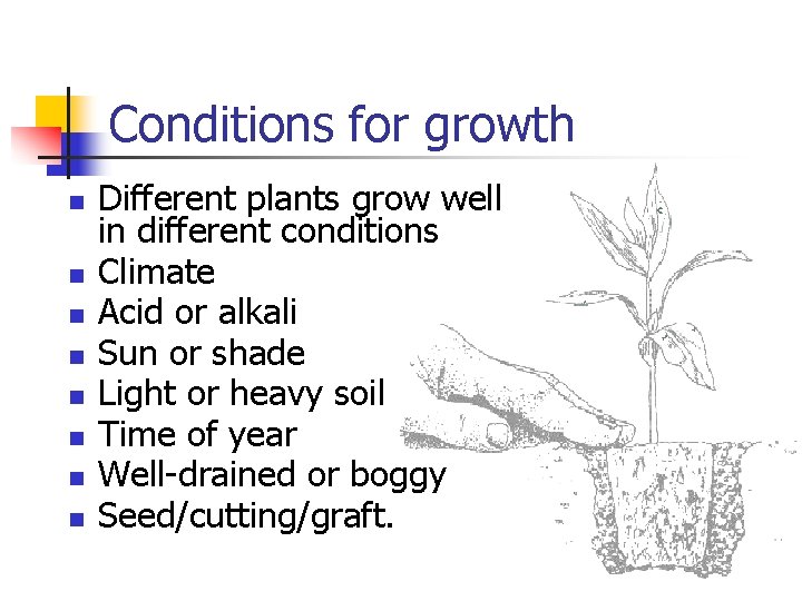 Conditions for growth n n n n Different plants grow well in different conditions