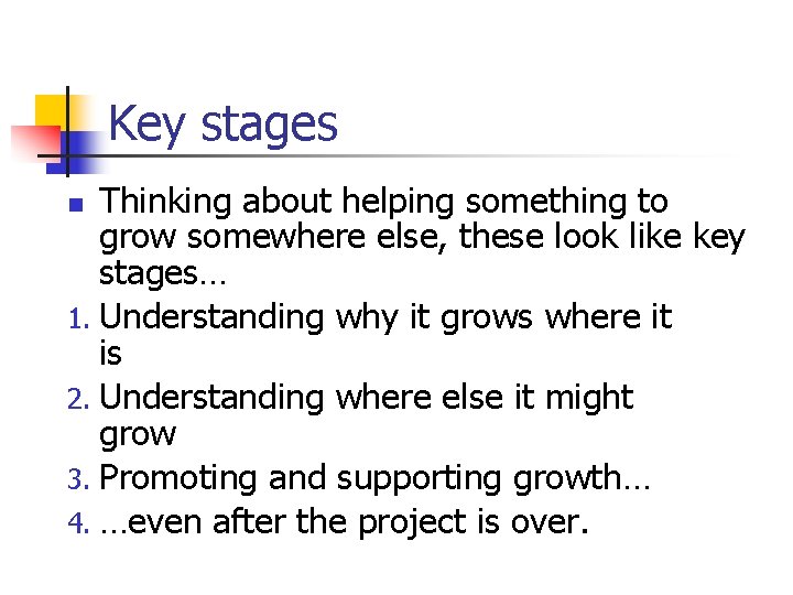 Key stages Thinking about helping something to grow somewhere else, these look like key