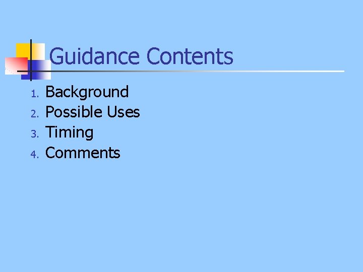 Guidance Contents 1. 2. 3. 4. Background Possible Uses Timing Comments 