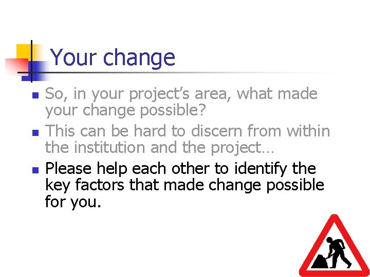 Your change n n n So, in your project’s area, what made your change