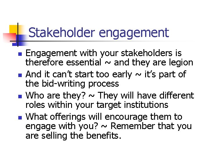 Stakeholder engagement n n Engagement with your stakeholders is therefore essential ~ and they