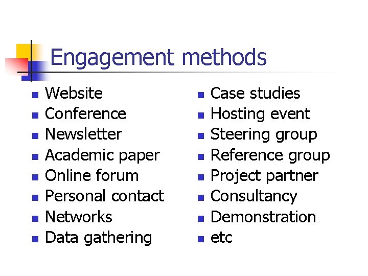 Engagement methods n n n n Website Conference Newsletter Academic paper Online forum Personal