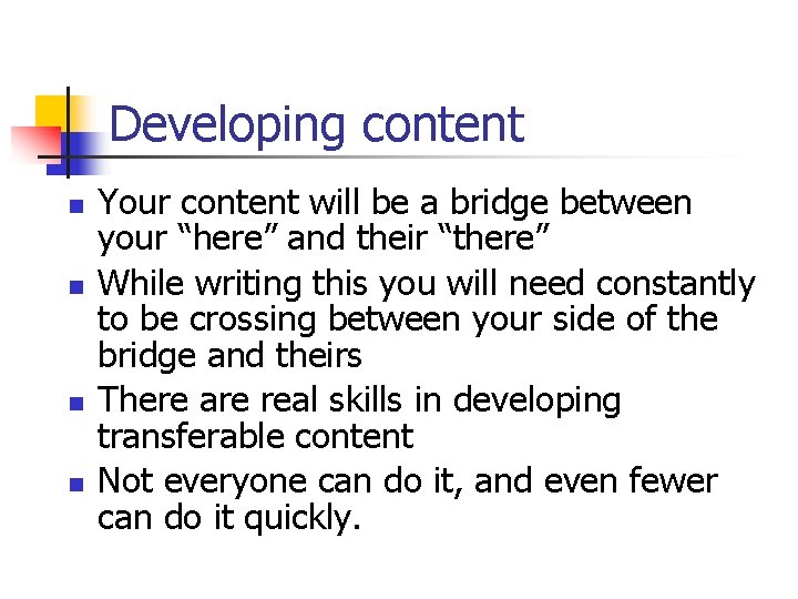 Developing content n n Your content will be a bridge between your “here” and