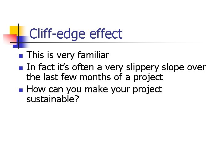 Cliff-edge effect n n n This is very familiar In fact it’s often a