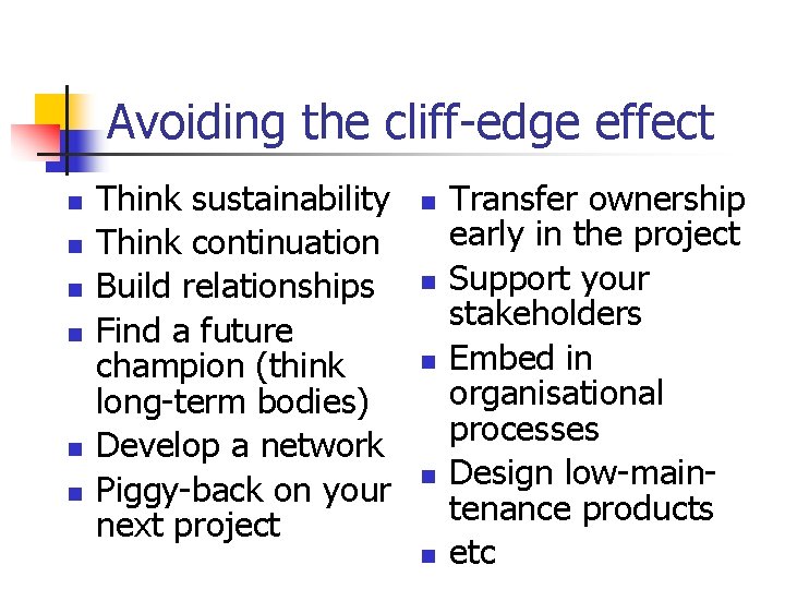 Avoiding the cliff-edge effect n n n Think sustainability Think continuation Build relationships Find