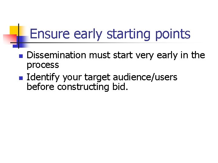 Ensure early starting points n n Dissemination must start very early in the process