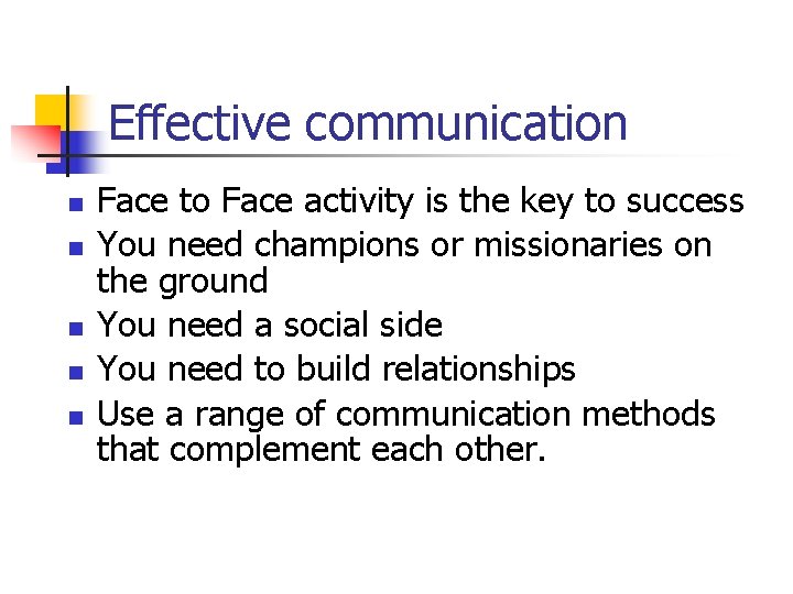 Effective communication n n Face to Face activity is the key to success You