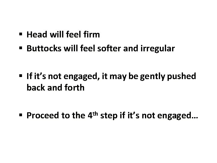 § Head will feel firm § Buttocks will feel softer and irregular § If