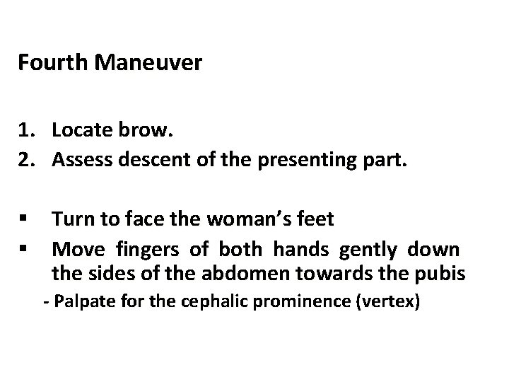 Fourth Maneuver 1. Locate brow. 2. Assess descent of the presenting part. § Turn