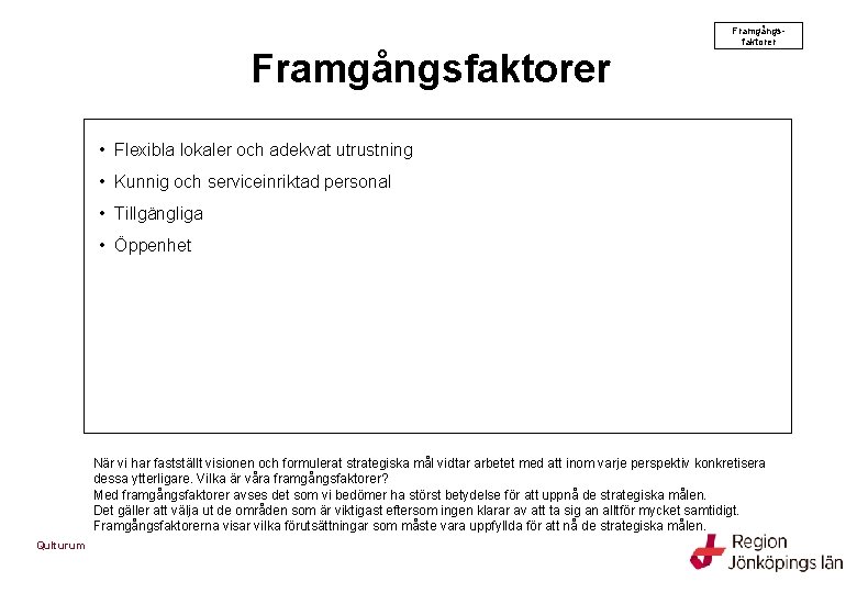 Framgångsfaktorer • Flexibla lokaler och adekvat utrustning • Kunnig och serviceinriktad personal • Tillgängliga