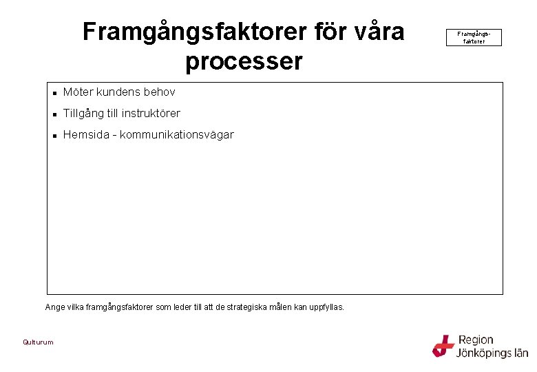 Framgångsfaktorer för våra processer n Möter kundens behov n Tillgång till instruktörer n Hemsida