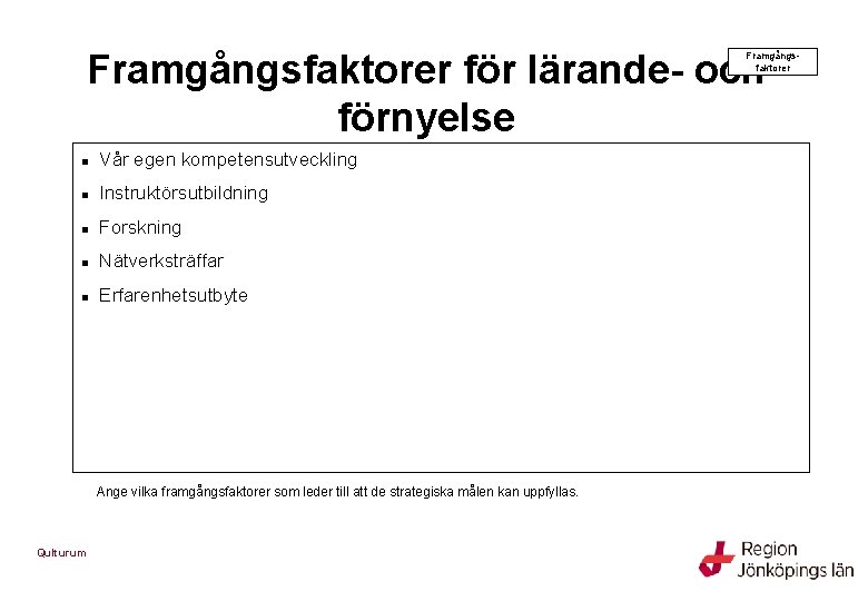 Framgångsfaktorer för lärande- och förnyelse Framgångsfaktorer n Vår egen kompetensutveckling n Instruktörsutbildning n Forskning