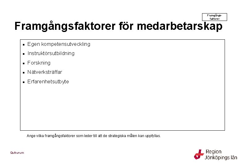 Framgångsfaktorer för medarbetarskap n Egen kompetensutveckling n Instruktörsutbildning n Forskning n Nätverksträffar n Erfarenhetsutbyte