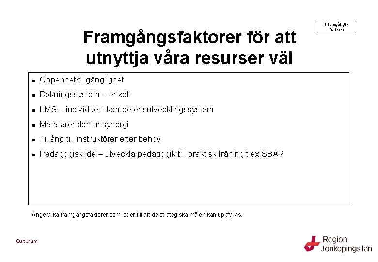 Framgångsfaktorer för att utnyttja våra resurser väl n Öppenhet/tillgänglighet n Bokningssystem – enkelt n