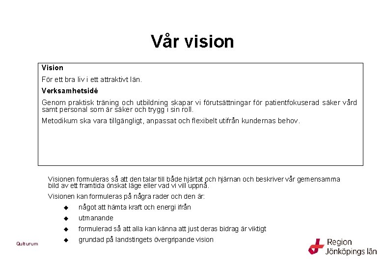 Vår vision Vision För ett bra liv i ett attraktivt län. Verksamhetsidé Genom praktisk