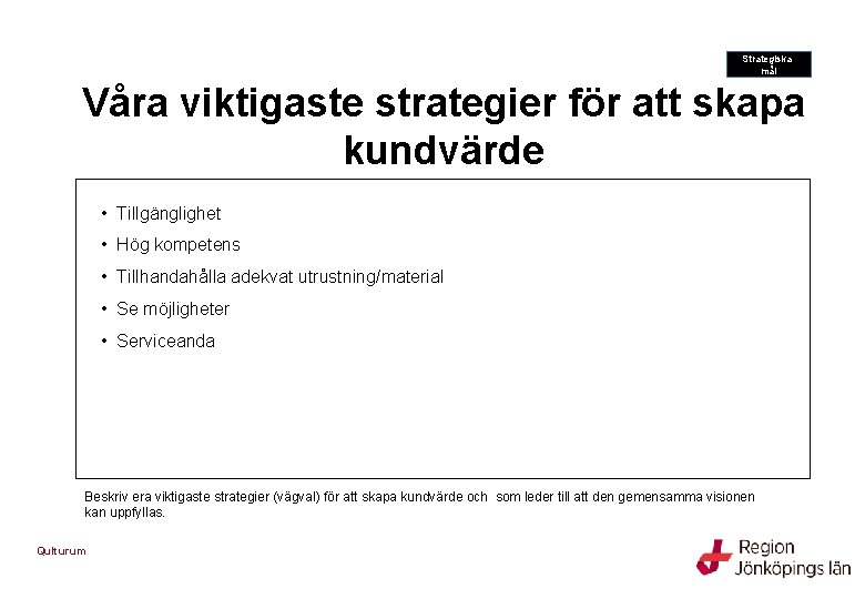 Strategiska mål Våra viktigaste strategier för att skapa kundvärde • Tillgänglighet • Hög kompetens