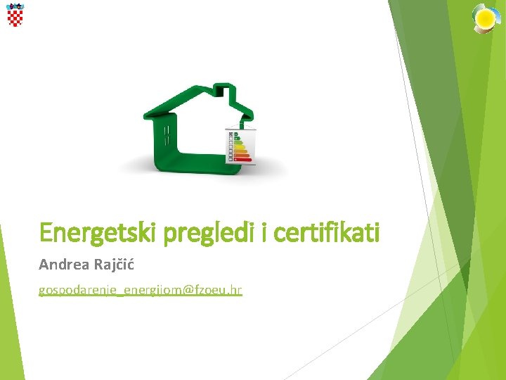 Energetski pregledi i certifikati Andrea Rajčić gospodarenje_energijom@fzoeu. hr 