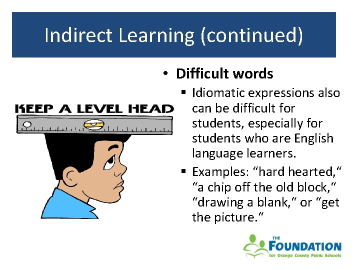 Indirect. Learning(continued) Indirect • Difficult words § Idiomatic expressions also can be difficult for