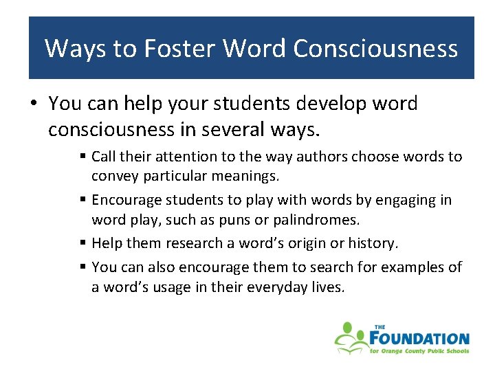 Ways to Foster Word Consciousness • You can help your students develop word consciousness