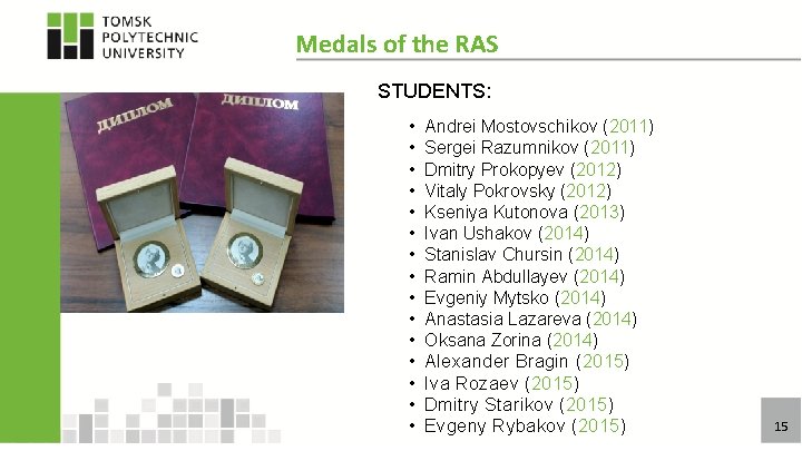 Medals of the RAS STUDENTS: • • • • Andrei Mostovschikov (2011) Sergei Razumnikov