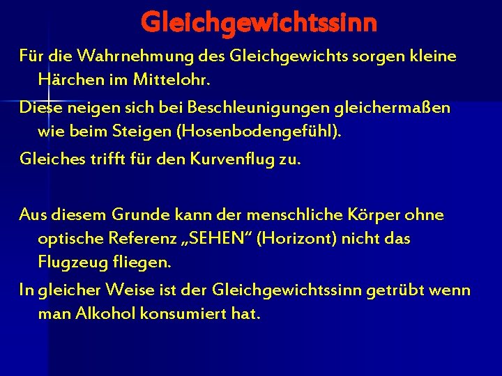 Gleichgewichtssinn Für die Wahrnehmung des Gleichgewichts sorgen kleine Härchen im Mittelohr. Diese neigen sich