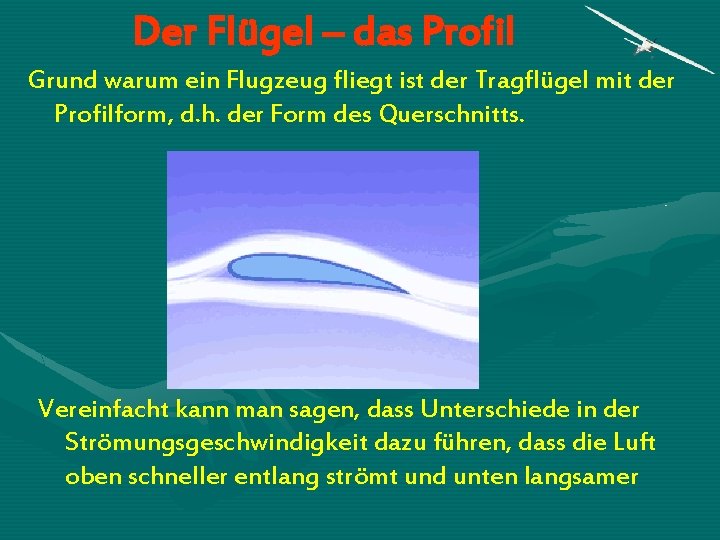 Der Flügel – das Profil Grund warum ein Flugzeug fliegt ist der Tragflügel mit