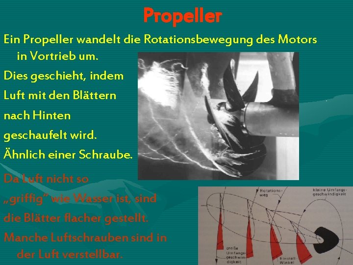 Propeller Ein Propeller wandelt die Rotationsbewegung des Motors in Vortrieb um. Dies geschieht, indem