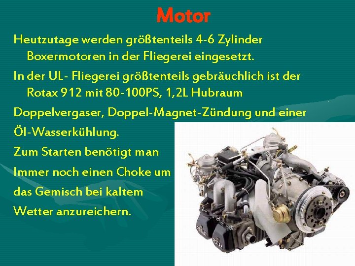 Motor Heutzutage werden größtenteils 4 -6 Zylinder Boxermotoren in der Fliegerei eingesetzt. In der