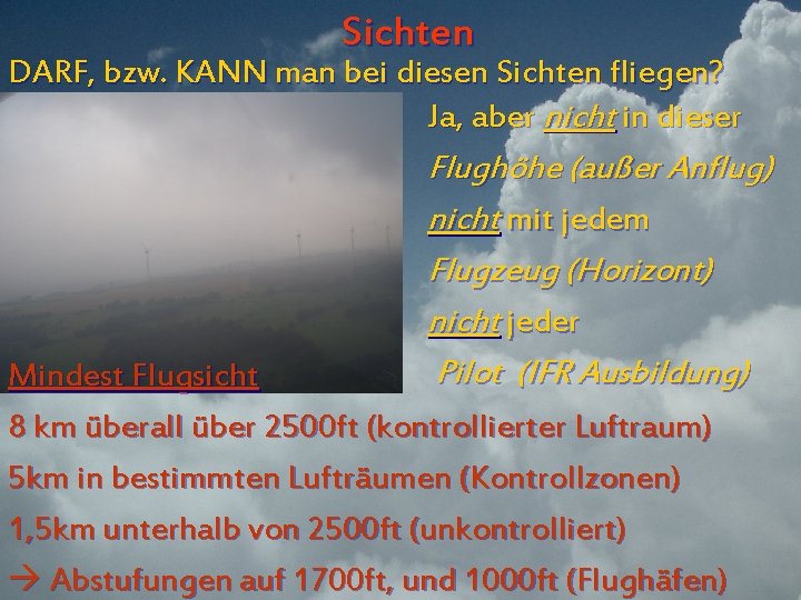 Sichten DARF, bzw. KANN man bei diesen Sichten fliegen? Ja, aber nicht in dieser