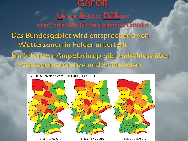 GAFOR Genaral Aviation FORcast oder Vorhersage für die allgemeine Luftfahrt Das Bundesgebiet wird entsprechend