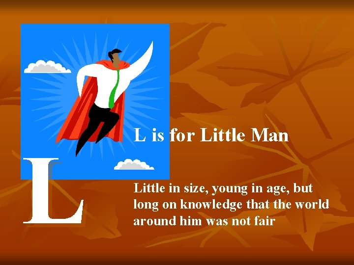 L L is for Little Man Little in size, young in age, but long