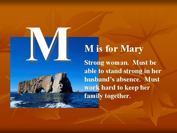 M M is for Mary Strong woman. Must be able to stand strong in
