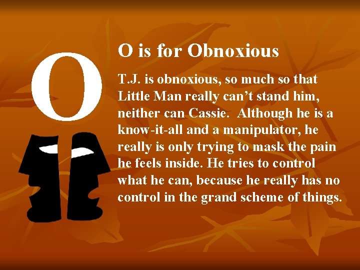 O O is for Obnoxious T. J. is obnoxious, so much so that Little