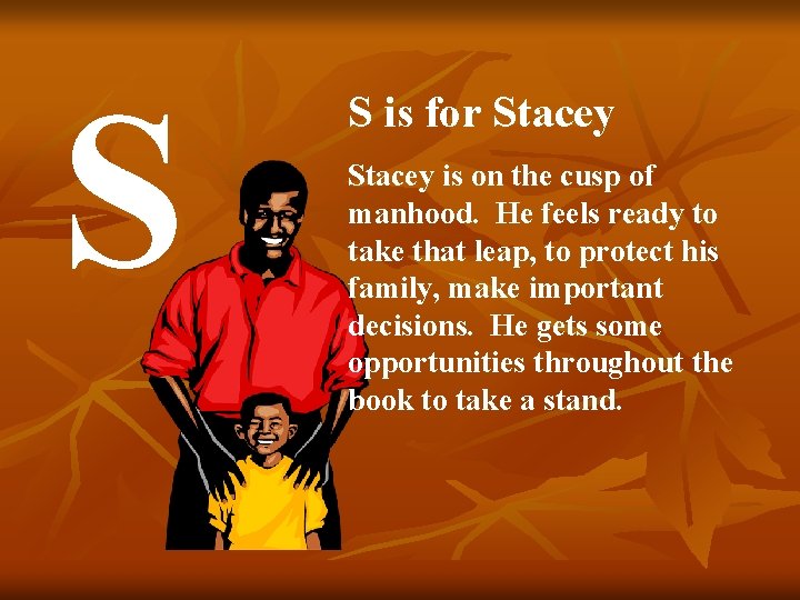 S S is for Stacey is on the cusp of manhood. He feels ready