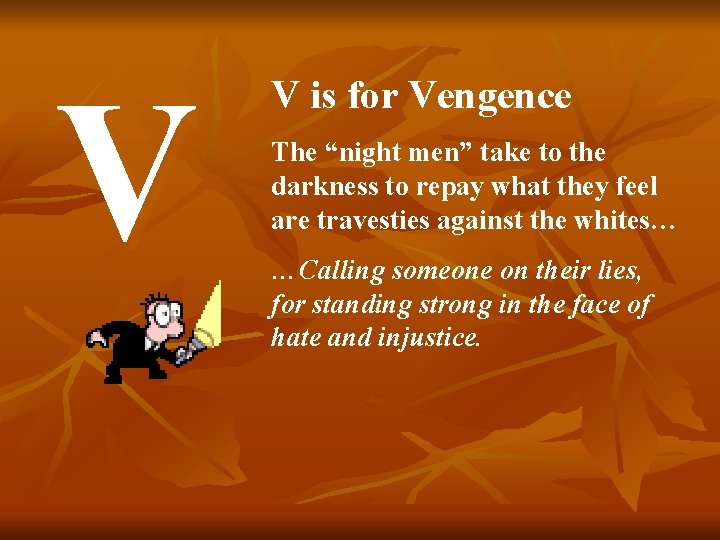 V V is for Vengence The “night men” take to the darkness to repay