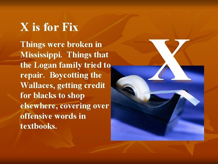 X is for Fix Things were broken in Mississippi. Things that the Logan family