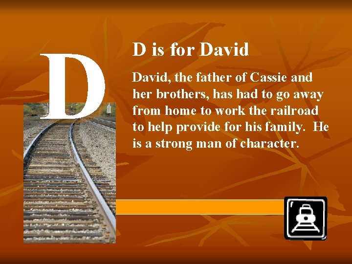 D D is for David, the father of Cassie and her brothers, has had